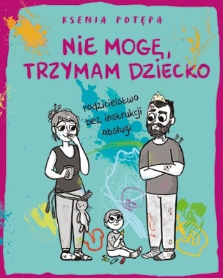 Nie mogę, trzymam dziecko Ksenia Potępa