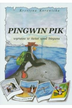 Pingwin Pik wyrusza w świat spod bieguna Krystyna Korewicka