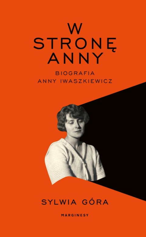 W stronę Anny. Biografia Anny Iwaszkiewicz Sylwia Góra