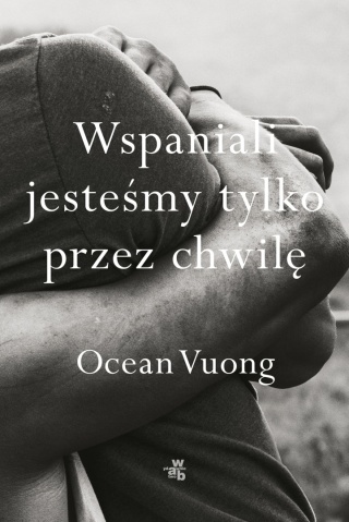 Wspaniali jesteśmy tylko przez chwilę Ocean Vuong