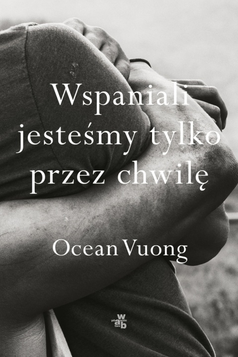 Wspaniali jesteśmy tylko przez chwilę Ocean Vuong