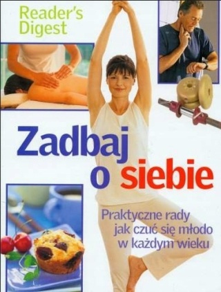 Zadbaj o siebie. Praktyczne rady jak czuć się młodo