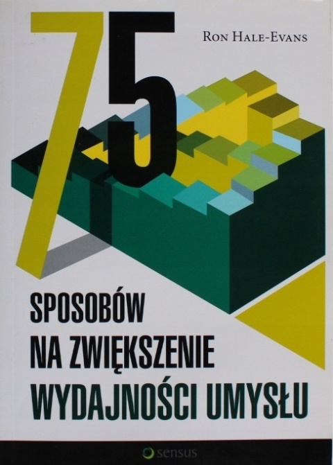 75 SPOSOBÓW NA ZWIĘKSZENIE WYDAJNOŚCI UMYSŁU Ron Hale-Evans