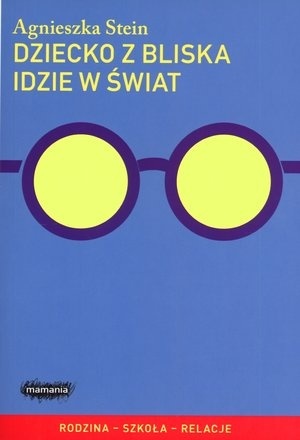 Dziecko z bliska idzie w świat Agnieszka Stein