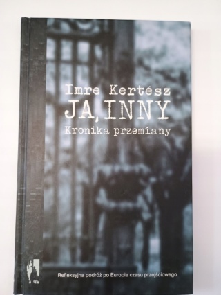 Ja, inny Kronika przemiany Kertesz Imre Kertesz