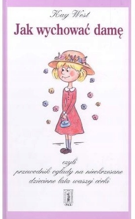 Jak wychować damę, czyli przewodnik ogłady na nieokrzesane dziecinne