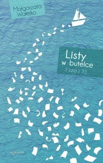 Listy w butelce. 3 lata z 33 Małgorzata Wałejko