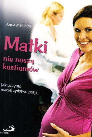 MATKI NIE NOSZĄ KOSTIUMÓW ANNA MELCHIOR