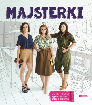 Majsterki Alicja Rzeczkowska, Barbara Sowa, Sylwia Czubkowska