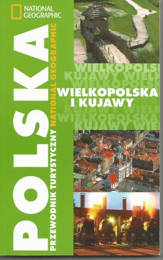 POLSKA. PRZEWODNIK TURYSTYCZNY NATIONAL GEOGRAPHIC: WIELKOPOLSKA I KUJAWY