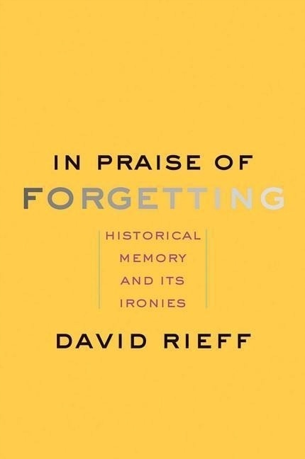 RIEFF - IN PRAISE OF FORGETTING