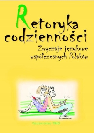 Retoryka codzienności zwyczaje językowe współczesnych polaków