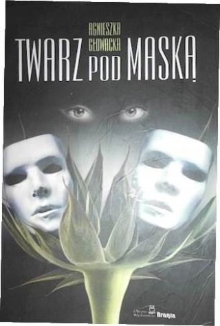 Twarz pod maską Agnieszka Głowacka