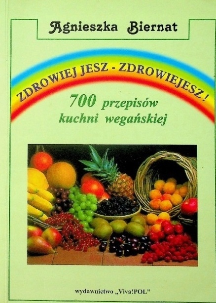 ZDROWIEJ JESZ - ZDROWIEJESZ! 700 PRZEPISÓW KUCHNI WEGAŃSKIEJ