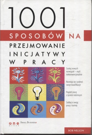 1001 sposobów na przejmowanie inicjatywy w pracy Bob Nelson