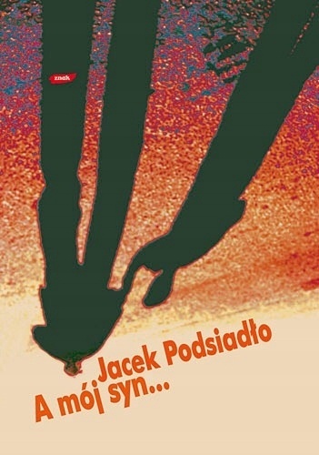 A mój syn... Jacek Podsiadło