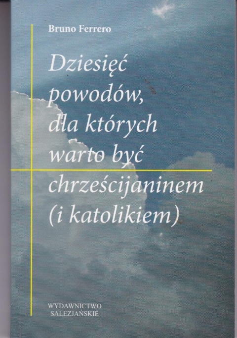 Dziesięć powodów, dla których warto być chrześcijaninem
