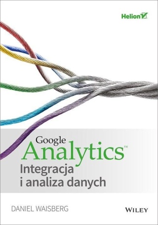 Google Analytics Integracja i analiza danych Daniel Waisberg