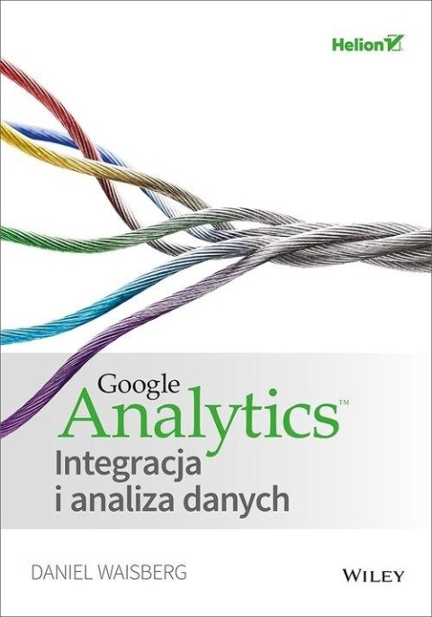 Google Analytics Integracja i analiza danych Daniel Waisberg