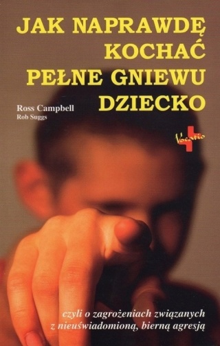 Jak naprawdę kochać pełne gniewu dziecko Rob Suggs, Ross Campbell