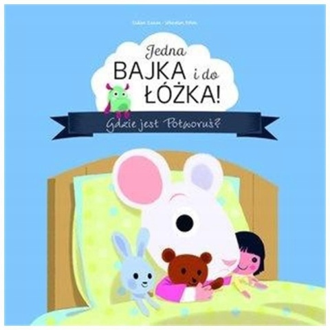 Jedna bajka i do łóżka! Gdzie jest Potworuś? Sebastien Pelon
