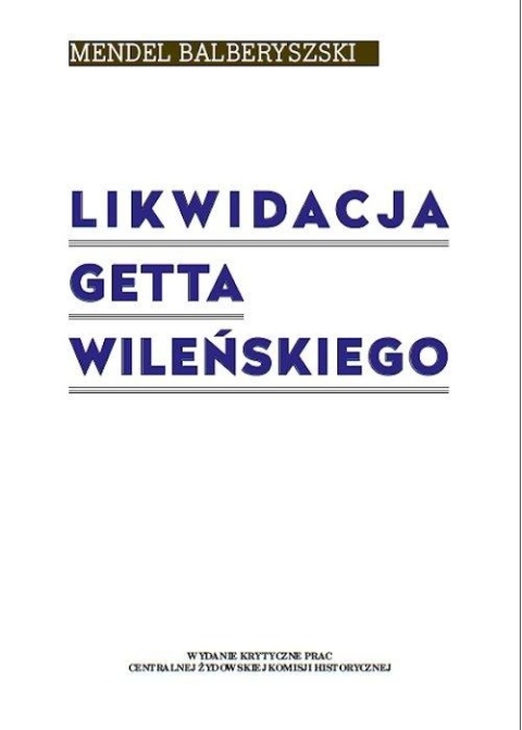 Likwidacja getta wileńskiego Mendel Balberyszski