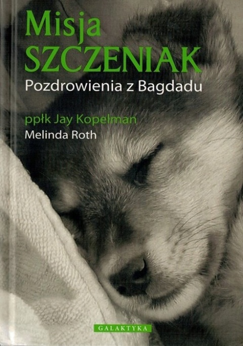 Misja SZCZENIAK - Pozdrowienia z Bagdadu Jay Kopelman, Melinda Roth