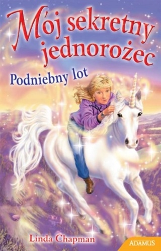 Mój sekretny jednorożec Podniebny lot Praca zbiorowa