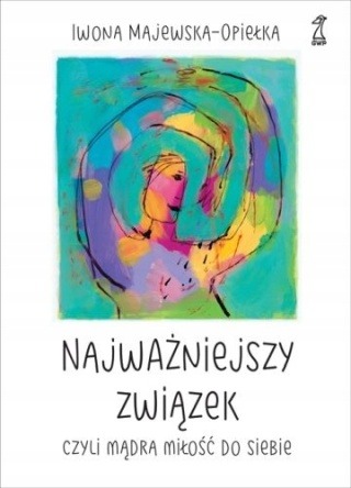 Najważniejszy związek, czyli mądra miłość do siebie Majewska-Opiełka