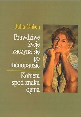 Prawdziwe życie zaczyna się po menopauzie Julia Onken