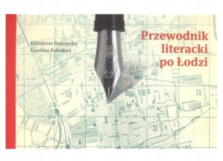 Przewodnik literacki po Łodzi Karolina Kołodziej, Katarzyna Badowska