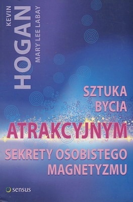 SZTUKA BYCIA ATRAKCYJNYM SEKRETY OSOBISTEGO MAGNETYZMU