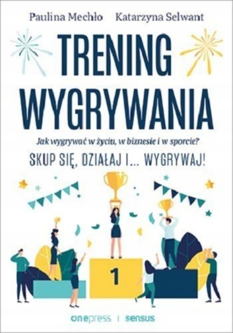 Trening wygrywania. Jak wygrywać w życiu, w biznesie i w sporcie?