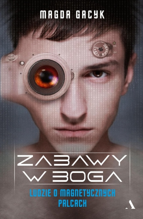 Zabawy w Boga Ludzie o magnetycznych palcach Magda Gacyk