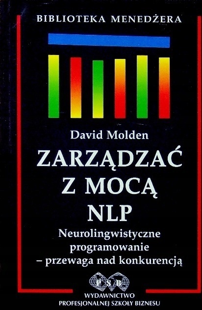 Zarządzać z mocą NLP. Neurolingwistyczne programowanie