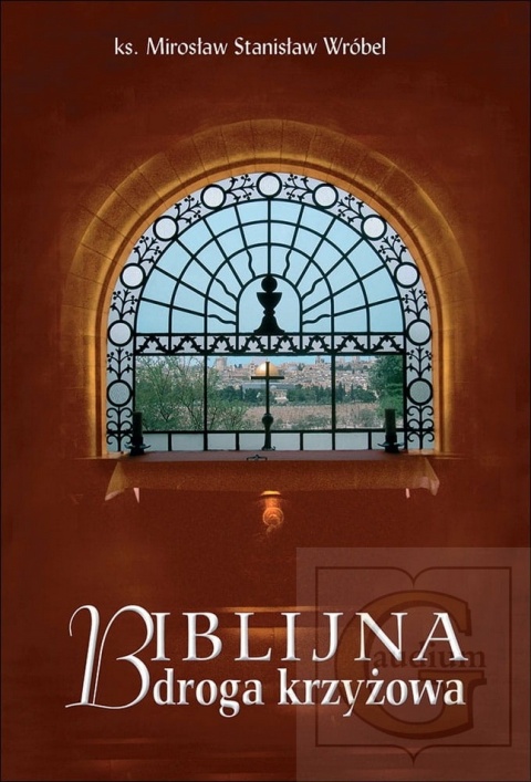Biblijna droga krzyżowa (książka) ks. Mirosław Stanisław Wróbel