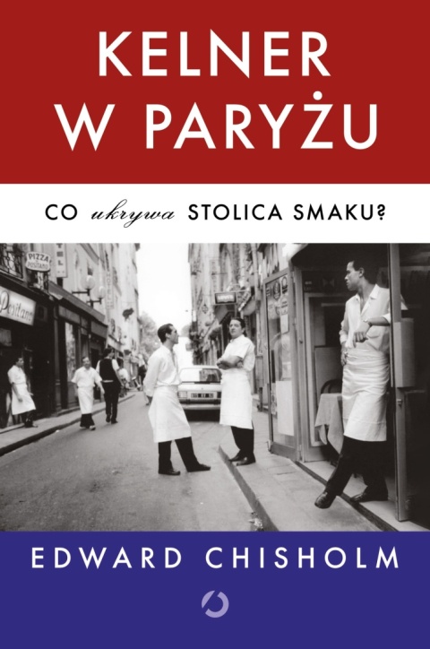 Kelner w Paryżu. Co ukrywa stolica smaku? Edward Chisholm