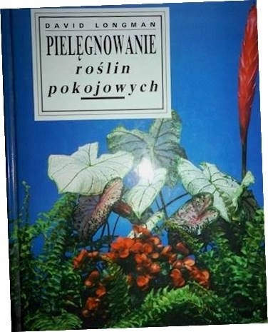 Pielęgnowanie roślin pokojowych David Longman