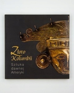 Złoto Kolumbii Sztuka dawnej Ameryki Praca zbiorowa