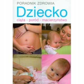 Dziecko. Ciąża, poród, macierzyństwo
