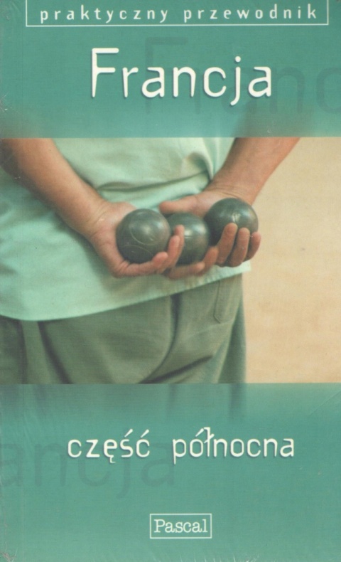 FRANCJA część północna Praktyczny przewodni Praca zbiorowa