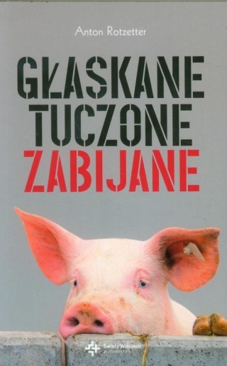 Głaskane tuczone zabijane Anton Rotzetter