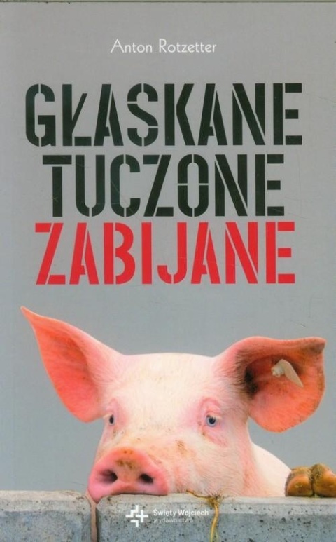 Głaskane tuczone zabijane Anton Rotzetter