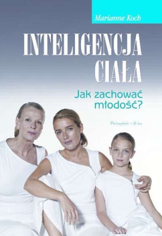 Inteligencja ciała. Jak zachować młodość? Marianne Koch