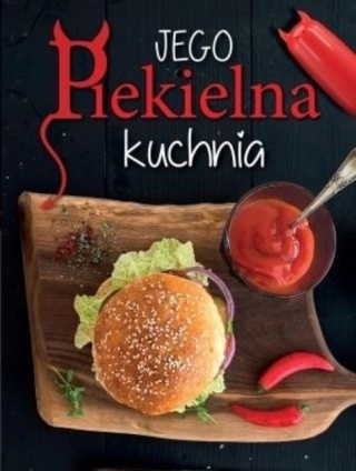 Jego Piekielna Kuchnia Jej Anielska Kuchnia Praca zbiorowa
