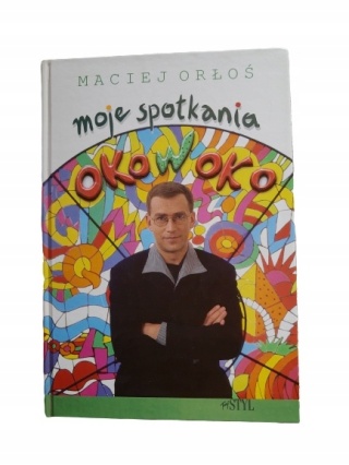 MOJE SPOTKANIA OKO W OKO MACIEJ ORŁOŚ