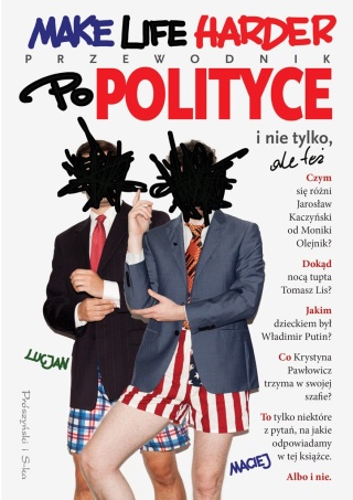 Make Life Harder. Przewodnik po polityce i nie tylko, ale też Lucjan