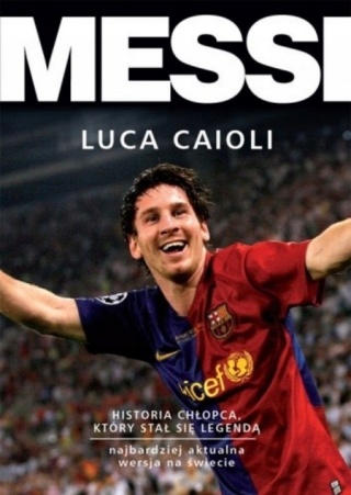 Messi. Historia chłopca, który stał się legendą Luca Caioli