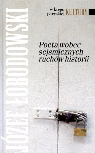 Poeta wobec sejsmicznych ruchów historii Józef Łobodowski