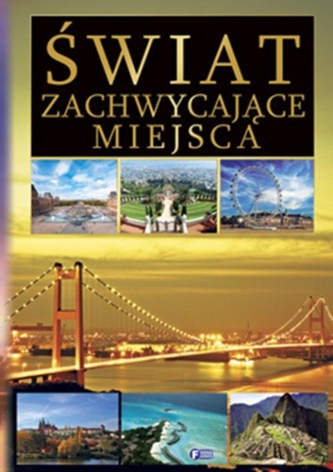 Świat zachwycające miejsca Praca zbiorowa